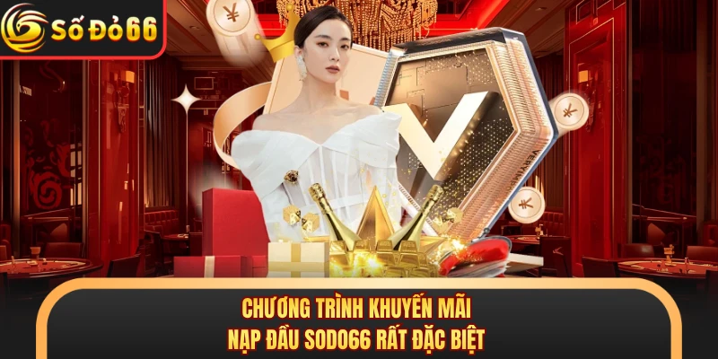 Chương trình khuyến mãi nạp đầu SODO66 rất đặc biệt