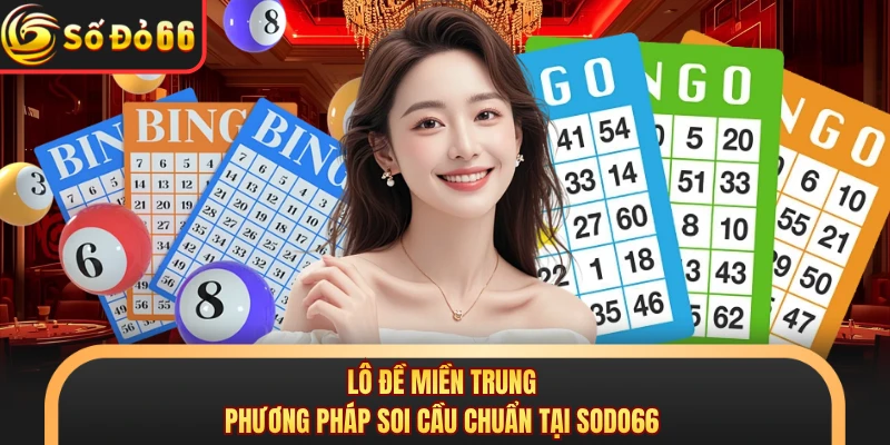 Lô Đề Miền Trung - Phương Pháp Soi Cầu Chuẩn Tại SODO66