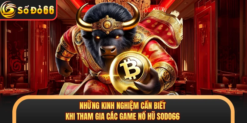 Những kinh nghiệm cần biết khi tham gia các game nổ hũ SODO66