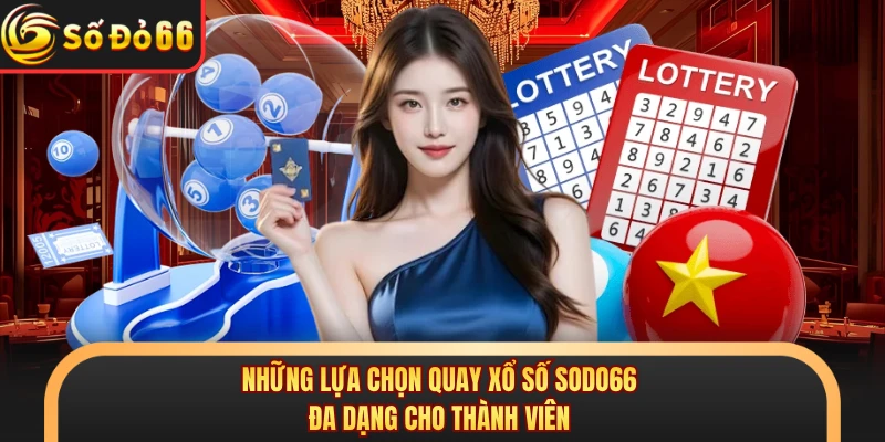 Những lựa chọn quay xổ số SODO66 đa dạng cho thành viên