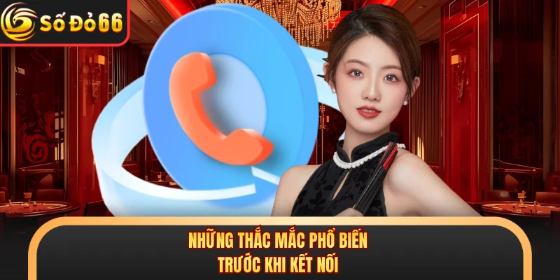 Những thắc mắc phổ biến trước khi kết nối