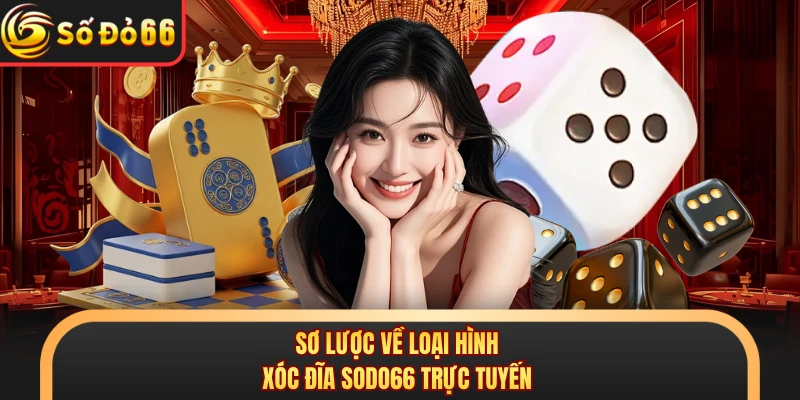 Sơ lược về loại hình xóc đĩa SODO66 trực tuyến